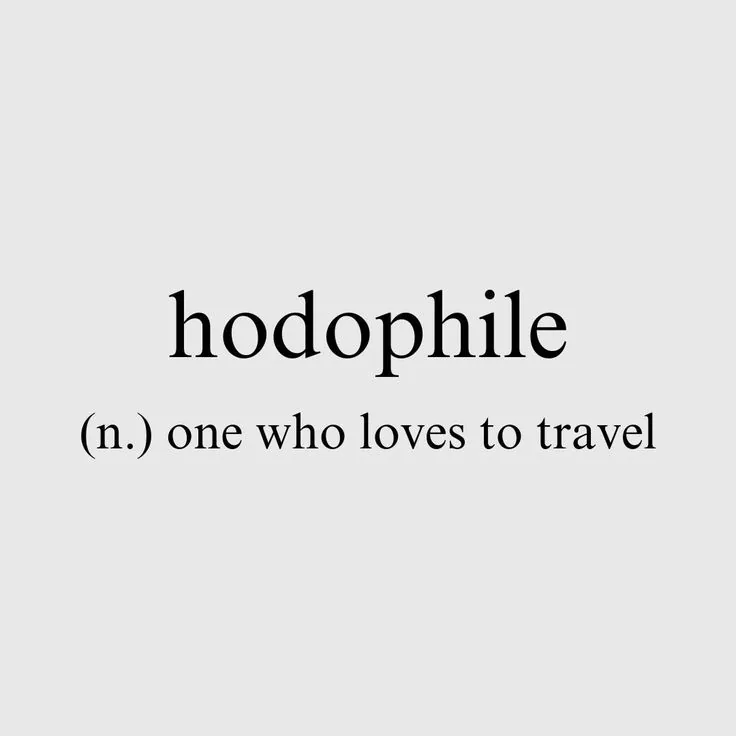 Hodophile: one who loves to travel