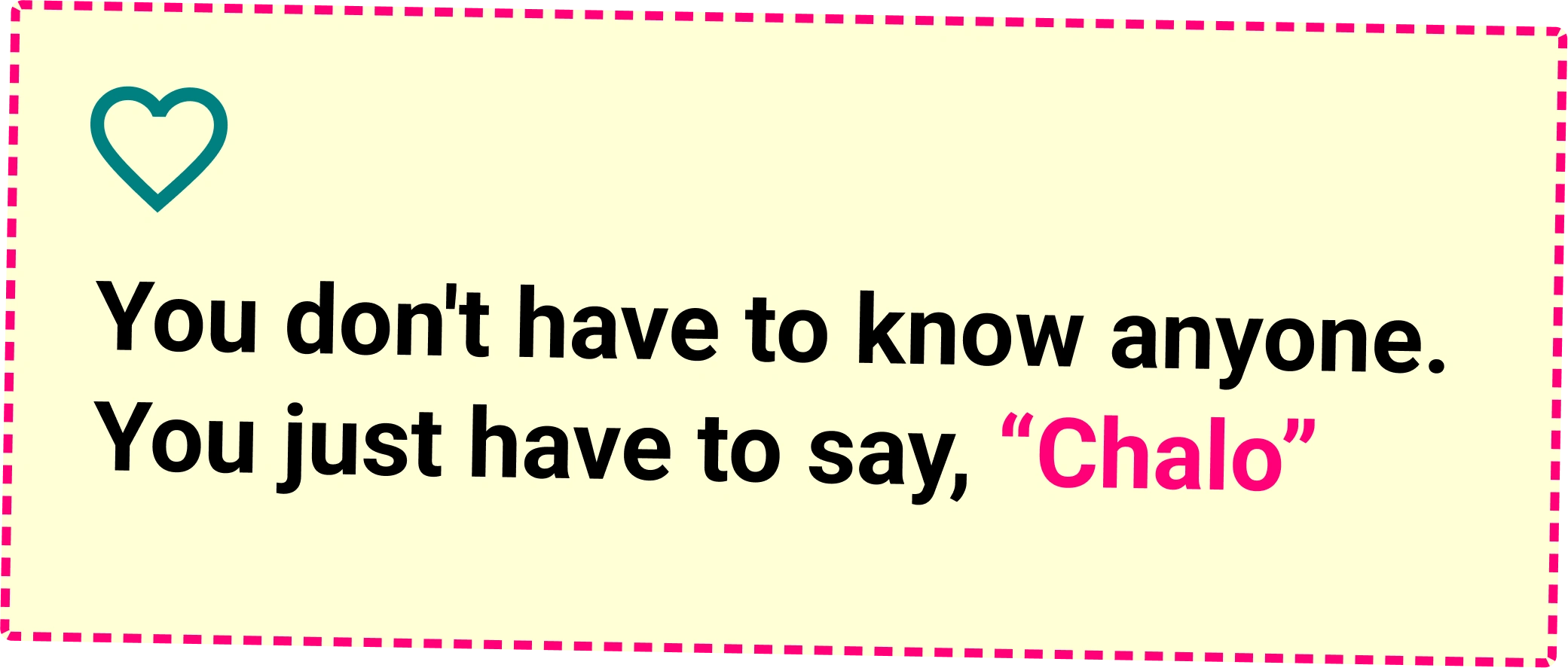 You don't have to know anyone. You just have to say, "Chalo"